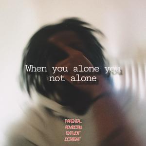 when youre alone youre not alone (Explicit)