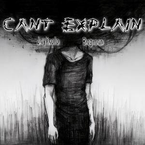 Can't Explain (feat. JayXsolo) (Explicit)