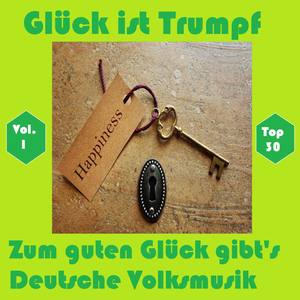 Top 30: Glück ist Trumpf - Zum guten Glück gibt's Deutsche Volksmusik, Vol. 1 - Happiness