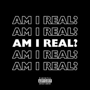 AM I REAL? (Everybody's Talking 'Bout Me) [Explicit]