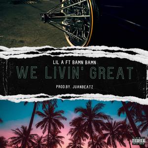 We Livin' Great (feat. Lil A & Bamn Bamn) [Explicit]