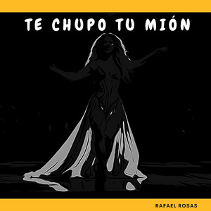 Te Chupo Tu Mión (Explicit)