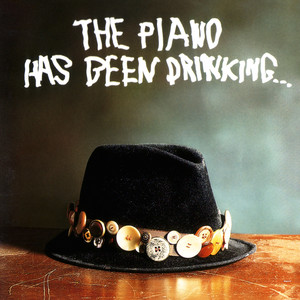 The Piano Has Been Drinking... (Remastered)