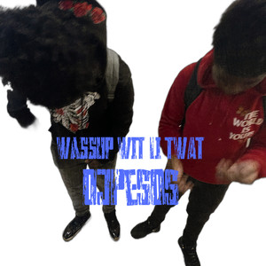 WASSUP LI TWAT (Explicit)