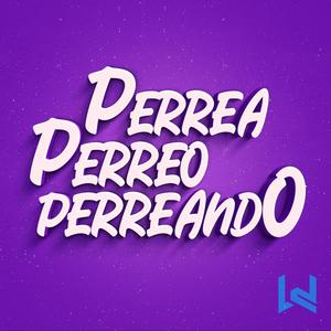 Perrea Perreo Perreando