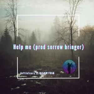 Help Me(feat. DIEDWITHIN & sorrow bringer) (Explicit)