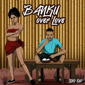 Banku Over Love (Explicit)