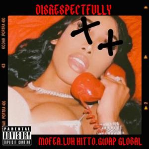 Disrespectfully (Explicit)