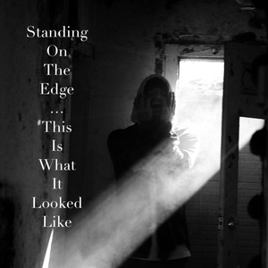 Standing On The Edge...This Is What It Looked Like (Explicit)