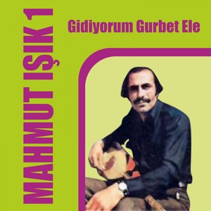 Gidiyorum Gurbet Ele(Mahmut Işık 1)