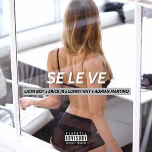 Se Le Ve (feat. Adrian Martino, Latin Boy, Lunny NNY & Erick Junnior) [Explicit]