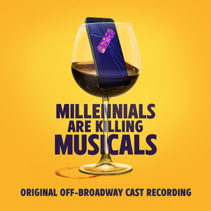 Millennials Are Killing Musicals (Original Off-Broadway Cast Recording) [Explicit]