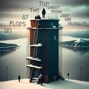 No Flops at the Top (feat. Chris't Young, J3RR7, BEE & Dr. Duality) [Explicit]