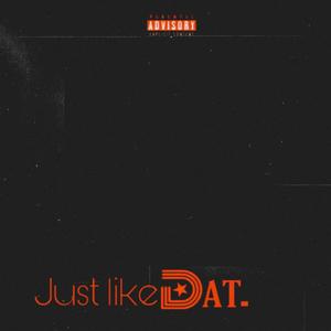 Just Like Dat (Explicit)