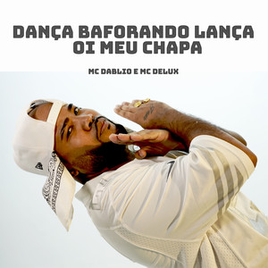 Dança Baforando Lança - Oi Meu Chapa (Explicit)