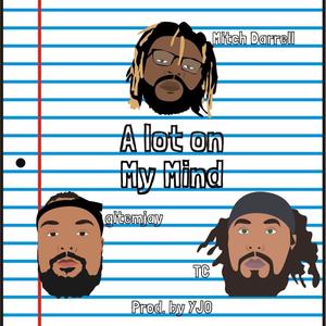 A lot on My Mind (feat. gitemjay & TC)