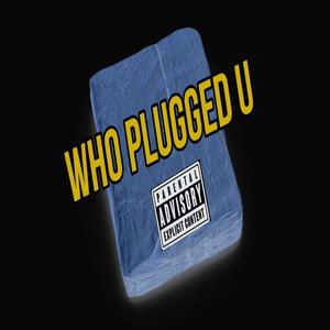 Who Plugged U (feat. Untamed) (Explicit)
