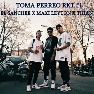 TOMA PERREO RKT #1(feat. MAXI LEYTON & THIAN) (Explicit)