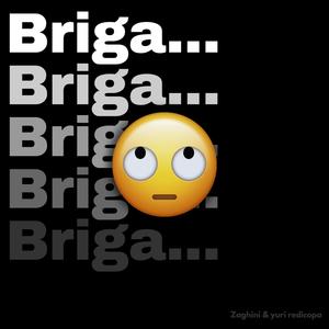 Briga, Briga, Briga