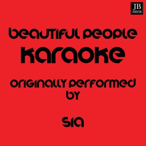 Beautiful People (Karaoke Version Originally Performed by Sia)