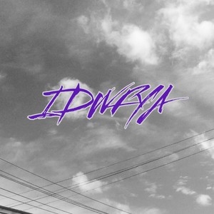 IDWFYA (Explicit)