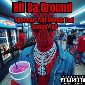 Hit Da Ground (feat. Mooda Yad & Scoom Yad) [Explicit]