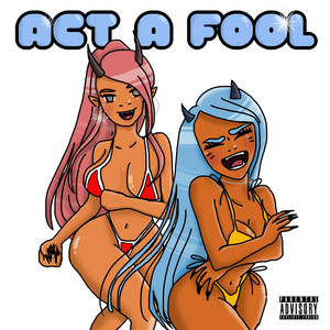 Act a Fool (Explicit)
