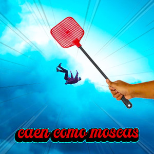 Caen Como Moscas (Explicit)