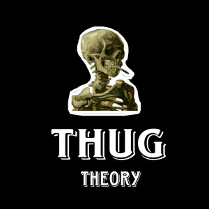 Thug Theory