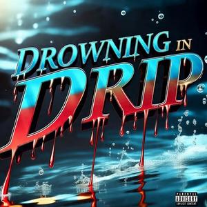 Drowning In Drip (Explicit)