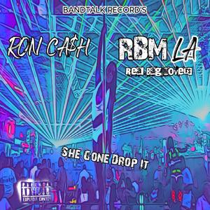 She Gone Drop It Down (feat. Ron Ca$h) (Explicit)