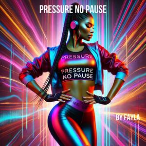 PRESSURE NO PAUSE