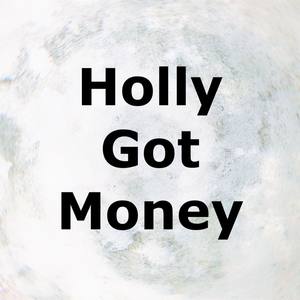 Holly Got Money