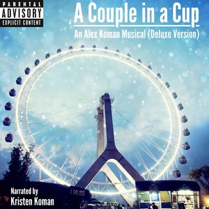 A Couple in a Cup: An Alex Koman Musical (Deluxe Version) , Narrated by Kristen Koman [Explicit]