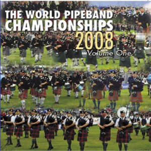 World Pipe Band Championships 2008 Vol.1