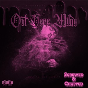 Out Here Wildn (Screwed & Chopped|Explicit)
