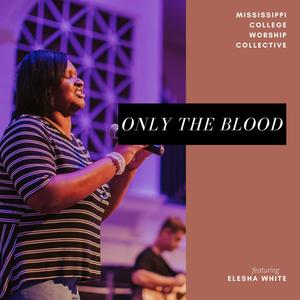 Only the Blood (feat. Elesha White)