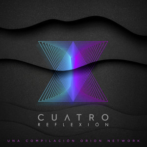 CUATRO: Reflexión (Una Compilación Orion Network)