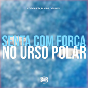 Senta Com Força no Urso Polar (Explicit)