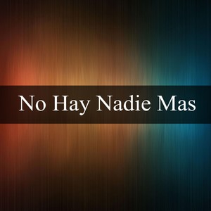 No Hay Nadie Mas