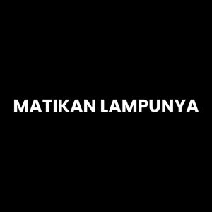 MATIKAN LAMPUNYA