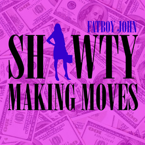 Shawty Making Moves (Explicit)