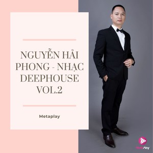 Nguyễn Hải Phong - Nhạc Deephouse, Vol. 2 (Metaplay Deephouse)