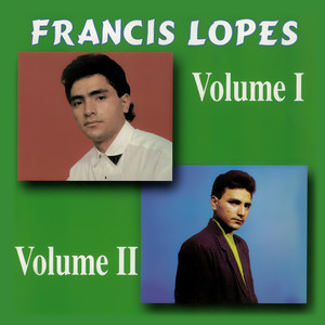 Francis Lopes, Vol. 1 e 2