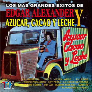 Los Más Grandes Éxitos De Edgar Alexander & Azúcar, Cacao Y Leche