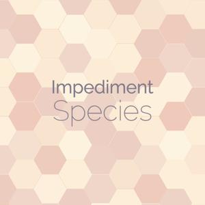 Impediment Species