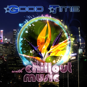 Good Time with Chillout Music – Relaxing Music to Chill Out, Finest Chillout Lounge & Massage Music, Summertime Ibiza Party, Erotic Music to Wind Down, Electronic Background Music to Bar & Cafe