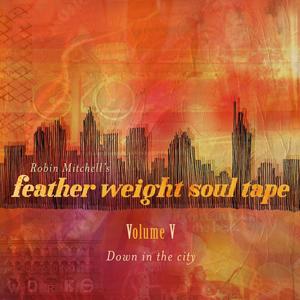 featherweight soul Volume V: Down in the city