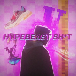 Hypebeast **** (Explicit)