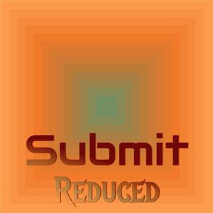 Submit Reduced